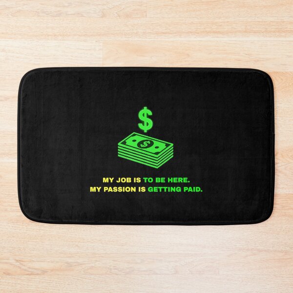 Item preview, My Job Is To Be Here My Passion Is Getting Paid designed and sold by Global-Command.