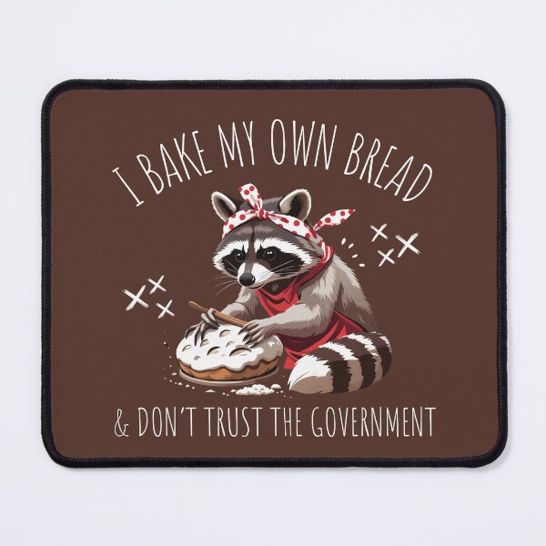 Item preview, Raccoon I Bake My Own Bread & Don't Trust the Government designed and sold by Dabbing Turtle Designs.