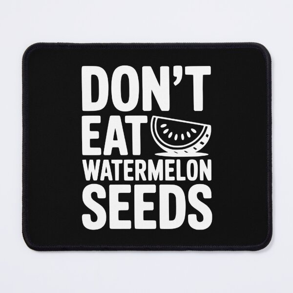 Item preview, Don't Eat Watermelon Seeds designed and sold by Frank Ring.
