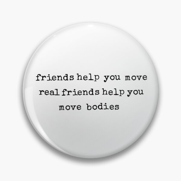 Item preview, Friends help you move bodies designed and sold by Peace, Love & Pugs.