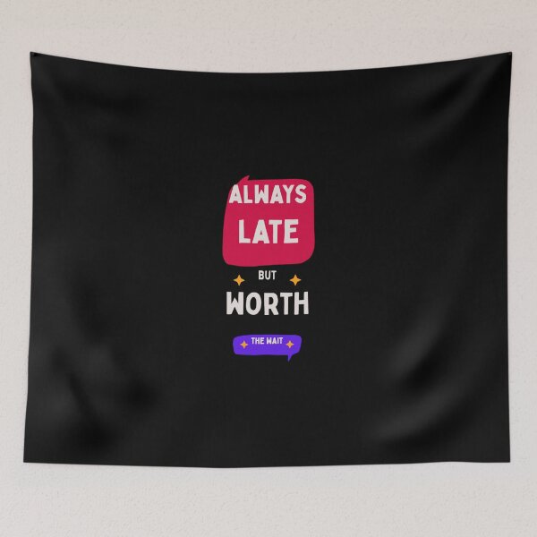 Item preview, Always Late But Worth The Wait designed and sold by MarElfArtelier.