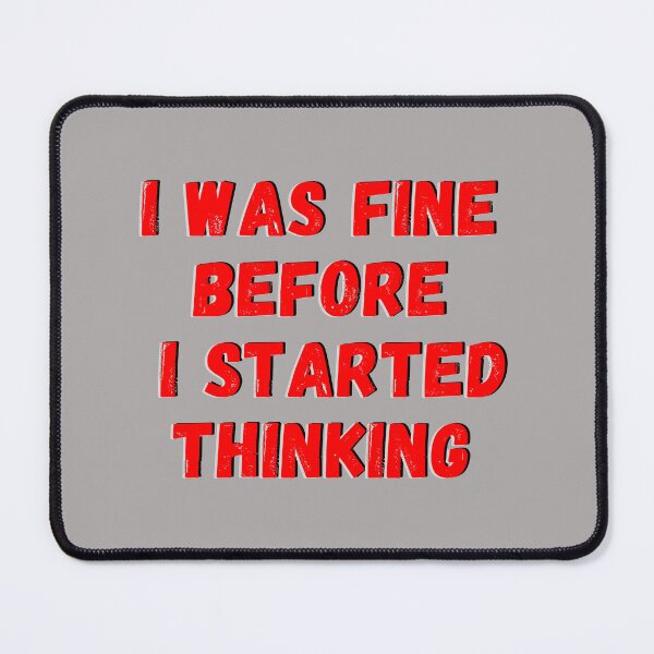 Item preview, I Was Fine Before I Started Thinking Funny Overthinking T-Shirt designed and sold by oonproducts.