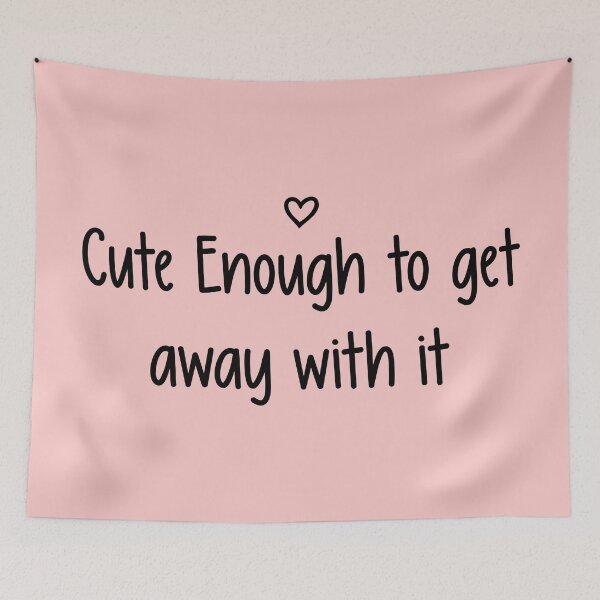 Item preview, Cute Enough To Get Away With It designed and sold by ApricotBlossom.