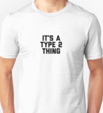 It’s a Type 2 Thing Unisex T-Shirt