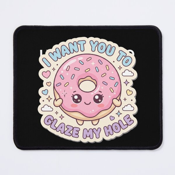 Item preview, I Want You To Glaze My Hole | Kawaii Donut Edition designed and sold by AMICO77.