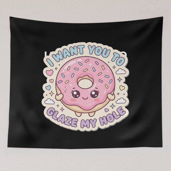 Item preview, I Want You To Glaze My Hole | Kawaii Donut Edition designed and sold by AMICO77.