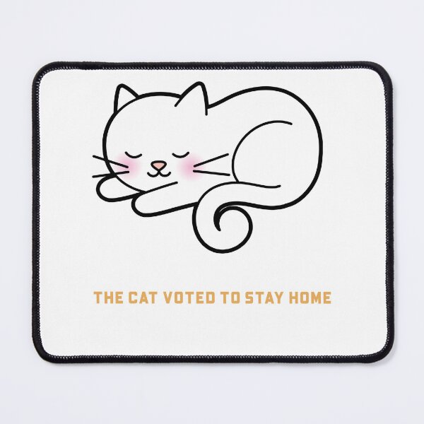 Item preview, THE CAT VOTED TO STAY HOME designed and sold by FunnyStuff36.