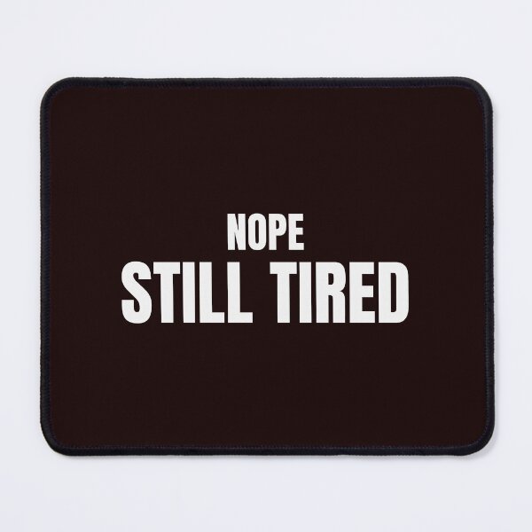 Item preview, Nope Still Tired – Funny Exhausted Meme designed and sold by ArtPer-design.