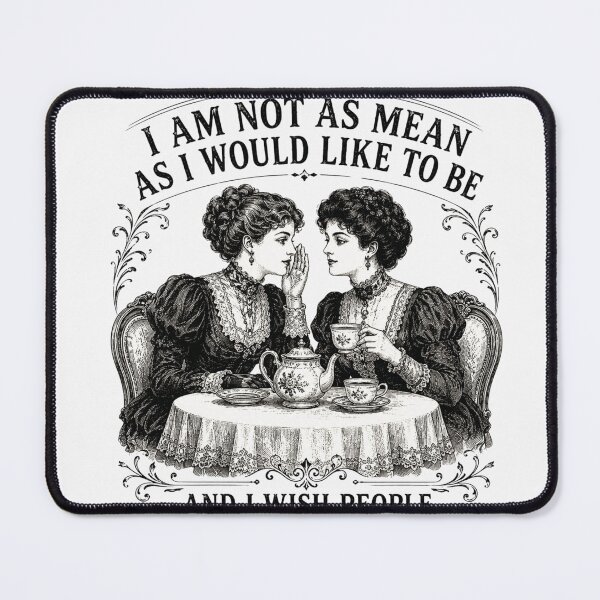 Item preview, I Am Not As Mean As I Would Like To Be | Victorian Tea Gossip Edition designed and sold by AMICO77.