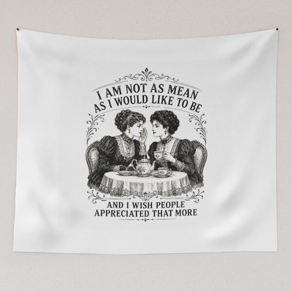 Item preview, I Am Not As Mean As I Would Like To Be | Victorian Tea Gossip Edition designed and sold by AMICO77.