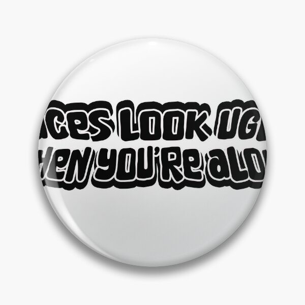 Item preview, Faces Look Ugly When You're Alone designed and sold by joshpincus.