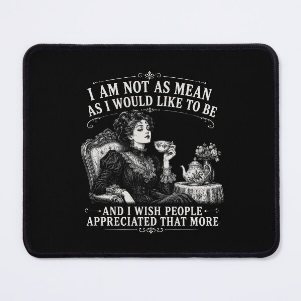 Item preview, I Am Not As Mean As I Would Like To Be | Victorian Lady Attitude Edition designed and sold by AMICO77.