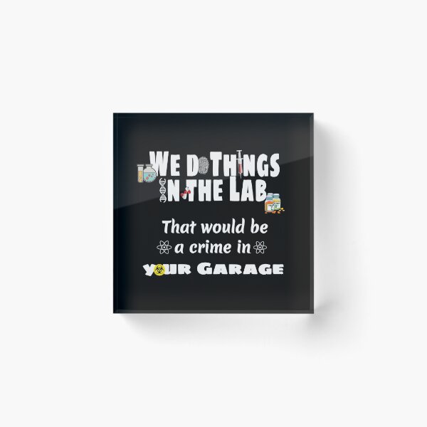 Item preview, We do things in the lab that would be a crime in your garage designed and sold by MyPriond.