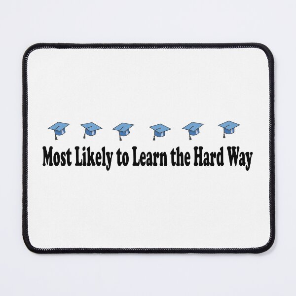 Item preview, Most Likely to Learn the Hard Way designed and sold by MyJojoBean.