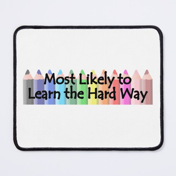 Item preview, Most Likely to Learn the Hard Way designed and sold by MyJojoBean.