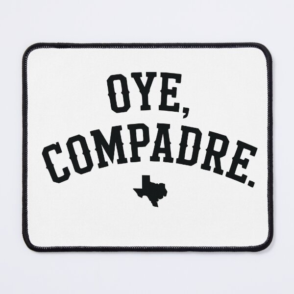 Item preview, OYE, COMPADRE. | South Texas Vintage Hispanic Culture designed and sold by Puro956.