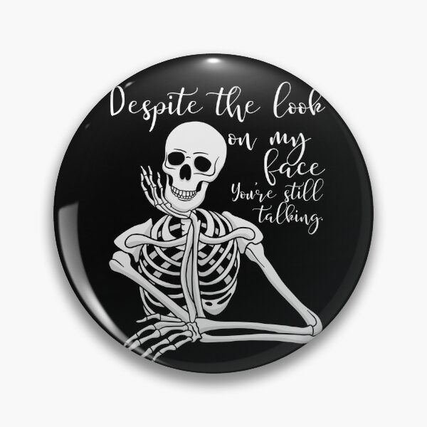 Item preview, Despite The Look On My Face... You're Still Talking. Skeleton Design designed and sold by OldSkullDesigns.