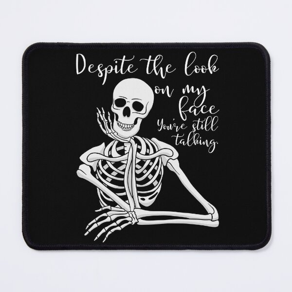 Item preview, Despite The Look On My Face... You're Still Talking. Skeleton Design designed and sold by OldSkullDesigns.