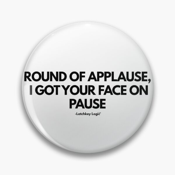 Item preview, Round of Applause, I Got Your Face on Pause designed and sold by Latchkey Logic.