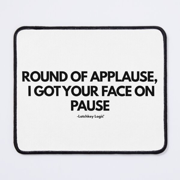 Item preview, Round of Applause, I Got Your Face on Pause designed and sold by Latchkey Logic.