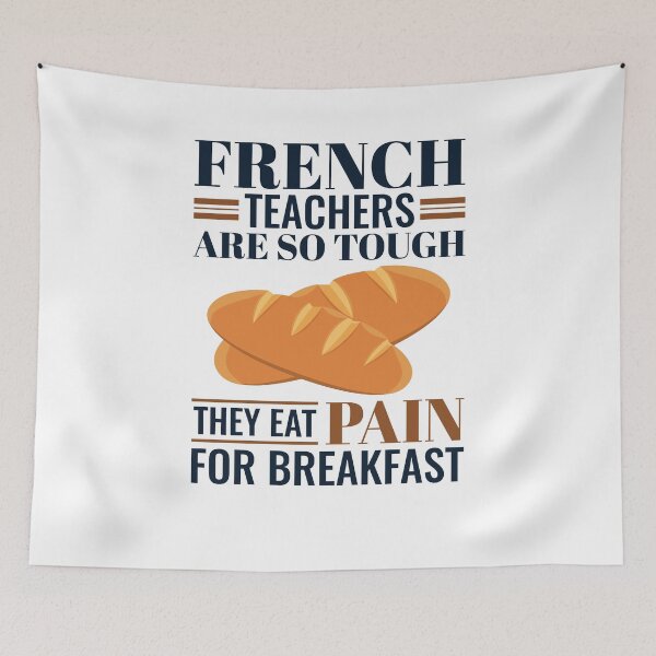 Item preview, French Teachers Are So Tough They Eat Pain for Breakfast designed and sold by jaygo.