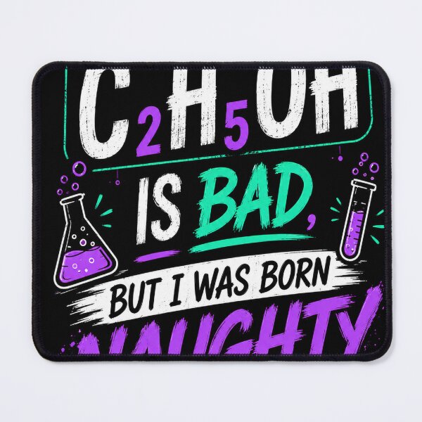 Item preview, C₂H₅OH Is Bad, But I Was Born Naughty – Neon Chemistry Edition designed and sold by Pecata.