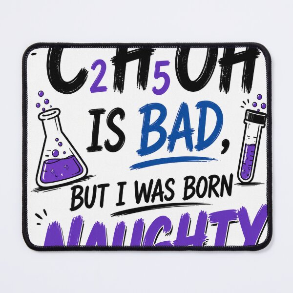 Item preview, C₂H₅OH Is Bad, But I Was Born Naughty –  Chemistry Edition designed and sold by Pecata.