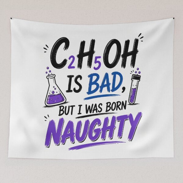 Item preview, C₂H₅OH Is Bad, But I Was Born Naughty –  Chemistry Edition designed and sold by Pecata.