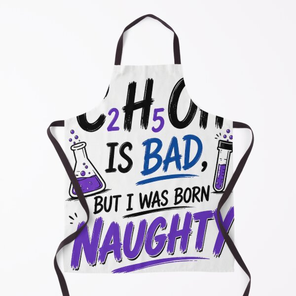 Item preview, C₂H₅OH Is Bad, But I Was Born Naughty – Chemistry Edition designed and sold by Pecata.