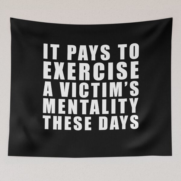Aperçu de l'œuvre It pays to exercise a victim's mentality these days créée et vendue par WittyFox.