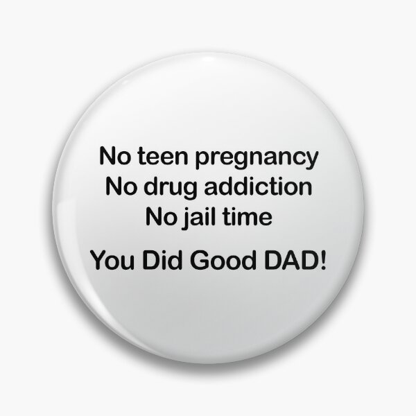 Item preview, No Teen Pregnancy. No Drug Addiction. No Jail Time. You Did Good, Dad. designed and sold by EmeraldeaArt.