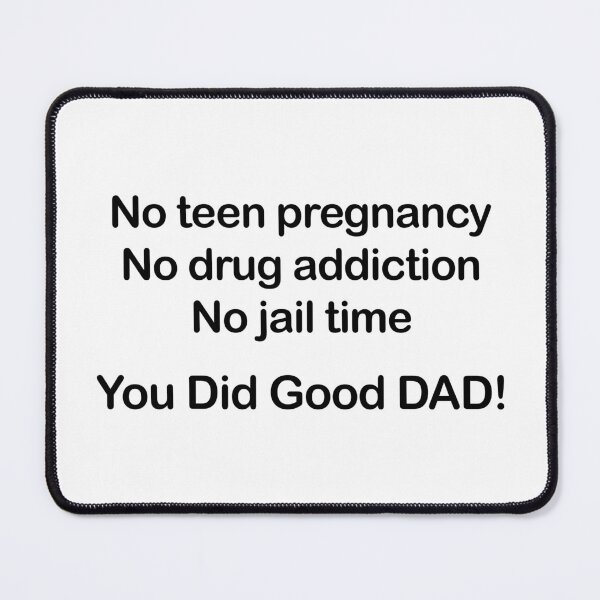 Item preview, No Teen Pregnancy. No Drug Addiction. No Jail Time. You Did Good, Dad. designed and sold by EmeraldeaArt.