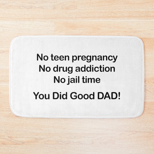 Item preview, No Teen Pregnancy. No Drug Addiction. No Jail Time. You Did Good, Dad. designed and sold by EmeraldeaArt.