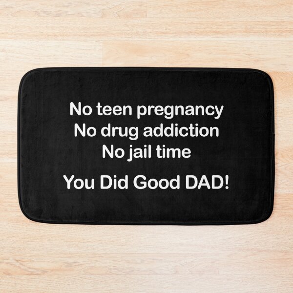 Item preview, No Teen Pregnancy. No Drug Addiction. No Jail Time. You Did Good, Dad. designed and sold by EmeraldeaArt.