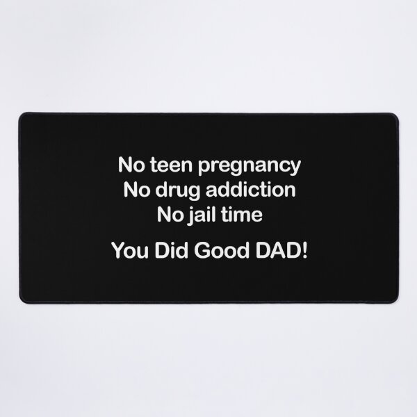 Item preview, No Teen Pregnancy. No Drug Addiction. No Jail Time. You Did Good, Dad. designed and sold by EmeraldeaArt.