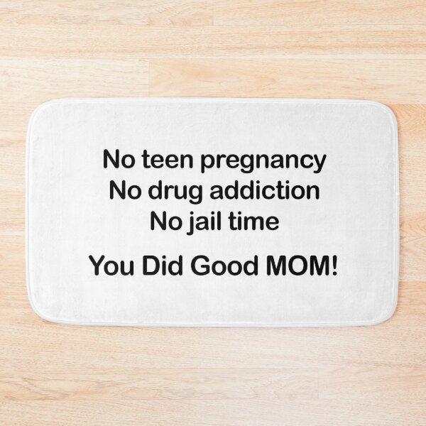 Item preview, No Teen Pregnancy. No Drug Addiction. No Jail Time. You Did Good, Mom. designed and sold by EmeraldeaArt.