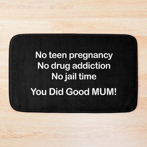 Item preview, No Teen Pregnancy. No Drug Addiction. No Jail Time. You Did Good, Mum. designed and sold by EmeraldeaArt.