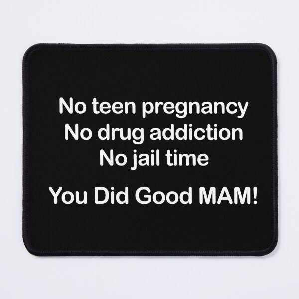 Item preview, No Teen Pregnancy. No Drug Addiction. No Jail Time. You Did Good, Mam. designed and sold by EmeraldeaArt.