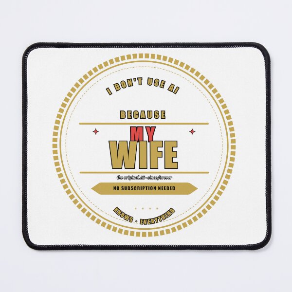 Item preview, I Don't Use AI Because My Wife Knows Everything Funny designed and sold by Mega-Shopping.