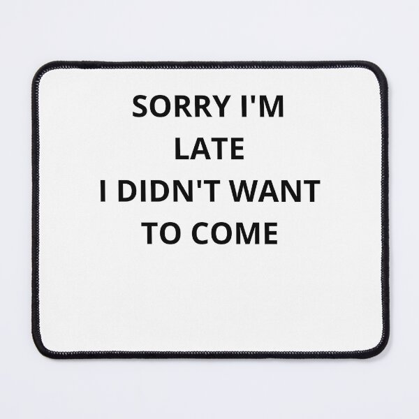 Item preview, Sorry Im Late I Didnt Want To Come Funny Introvert Quote⁠ designed and sold by Carrinho21.