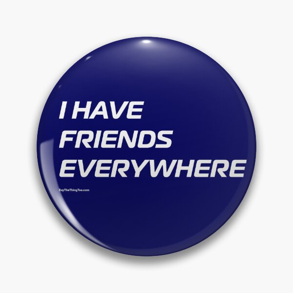 Item preview, I HAVE FRIENDS EVERYWHERE designed and sold by Say The Thing Tee.