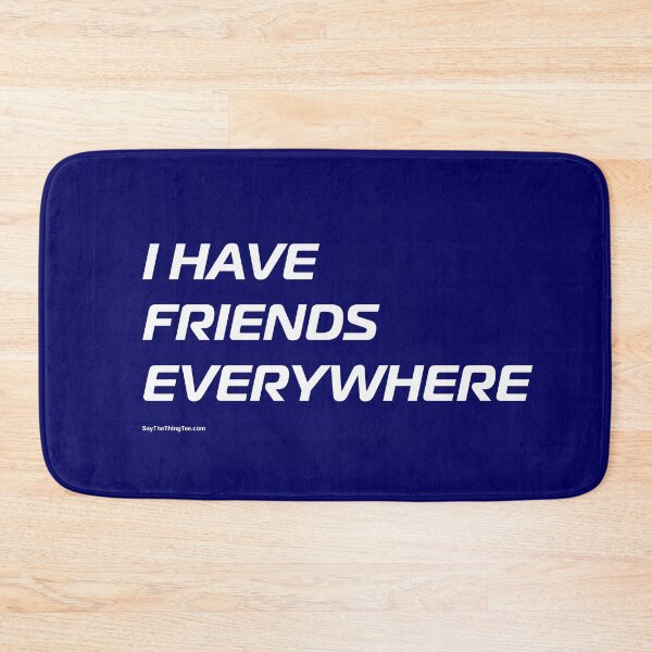 Item preview, I HAVE FRIENDS EVERYWHERE designed and sold by Say The Thing Tee.