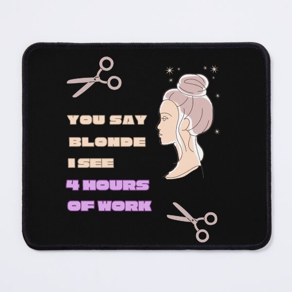 Item preview, You say blonde I see 4 hours of work | Funny Hair Stylist design designed and sold by HiPatti.