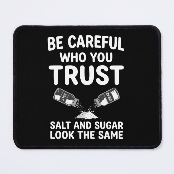 Item preview, Be Careful Who You Trust Salt And Sugar Look The Same designed and sold by ironicmuscle.