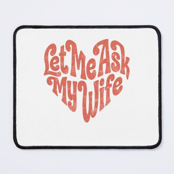 Item preview, Let Me Ask My Wife designed and sold by FreeArt2.