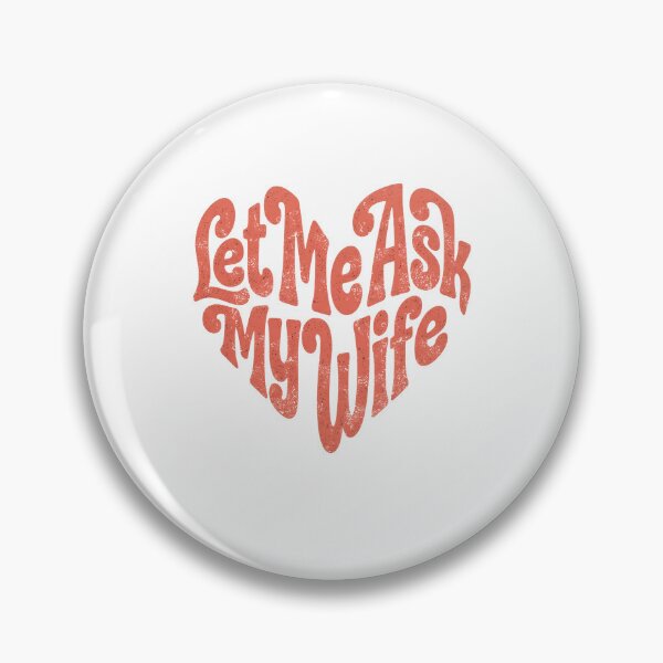 Item preview, Let Me Ask My Wife designed and sold by FreeArt2.