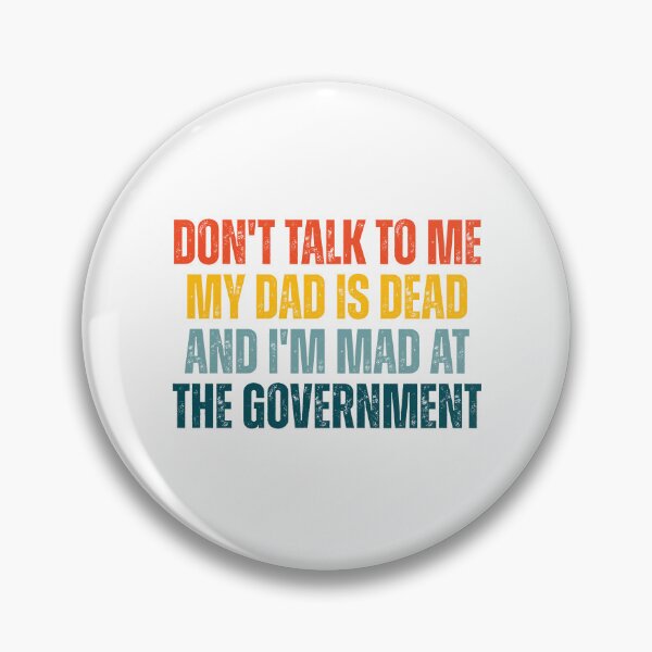 Item preview, Don't Talk To Me My Dad Is Dead And I'm Mad At The Government designed and sold by Dondonmart.