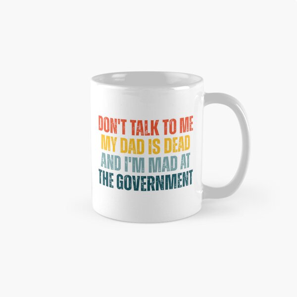Item preview, Don't Talk To Me My Dad Is Dead And I'm Mad At The Government designed and sold by Dondonmart.