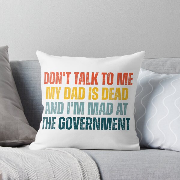 Item preview, Don't Talk To Me My Dad Is Dead And I'm Mad At The Government designed and sold by Dondonmart.
