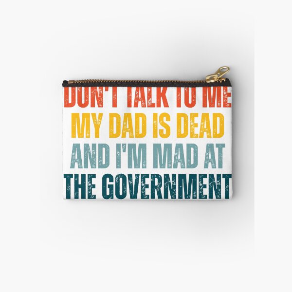 Item preview, Don't Talk To Me My Dad Is Dead And I'm Mad At The Government designed and sold by Dondonmart.